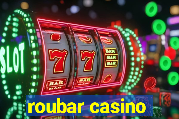 roubar casino